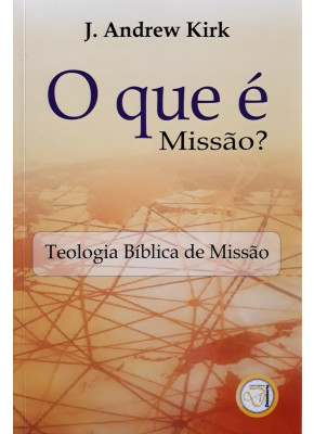 O Que É Missão? Teologia Bíblica De Missão