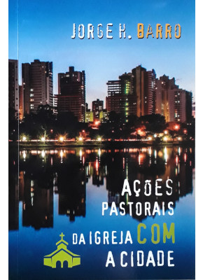 Ações Pastorais Da Igreja Com A Cidade