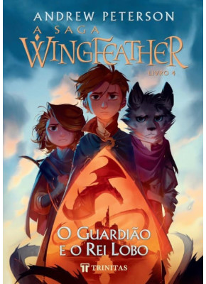 A Saga Wingfeather - O Guardião e o Rei Lobo