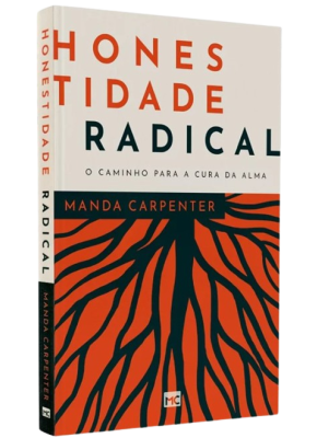 Honestidade Radical: O Caminho para a Cura da Alma