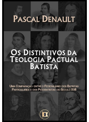 Os Distintivos da Teologia Pactual Batista Nova Edição